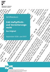 CAS Haftpflicht- und Versicherungsrecht HAVE 2. Durchführung CAS Haftpflicht- und Versicherungsrecht HAVE 2. Durchführung